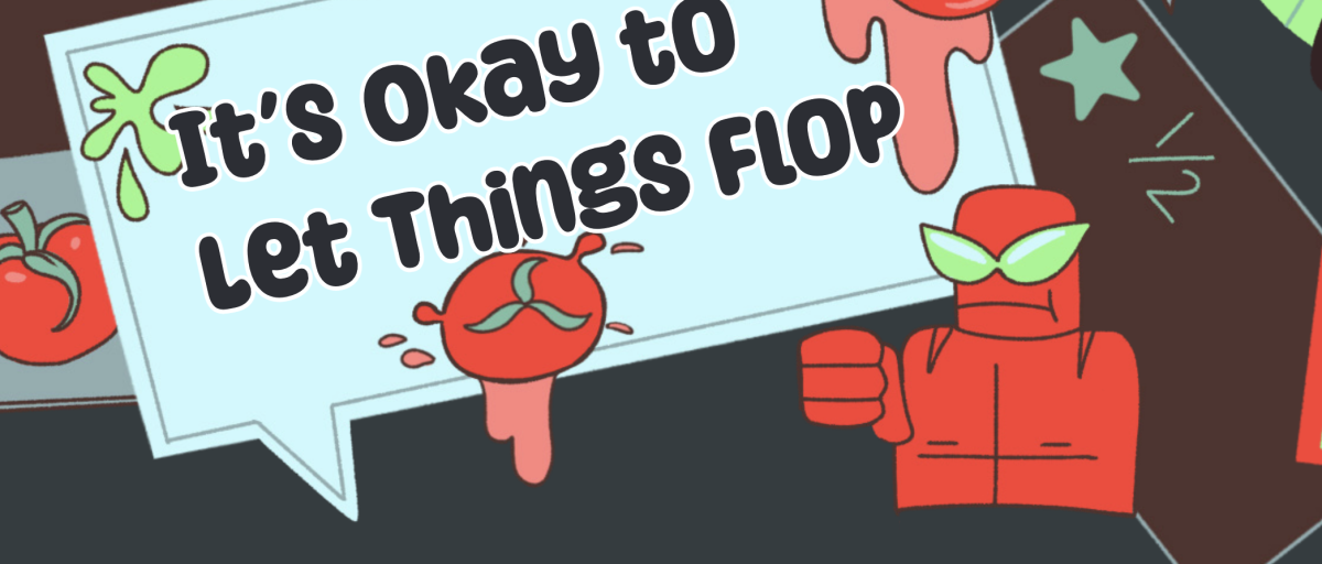 It's Okay to Let Things Flop