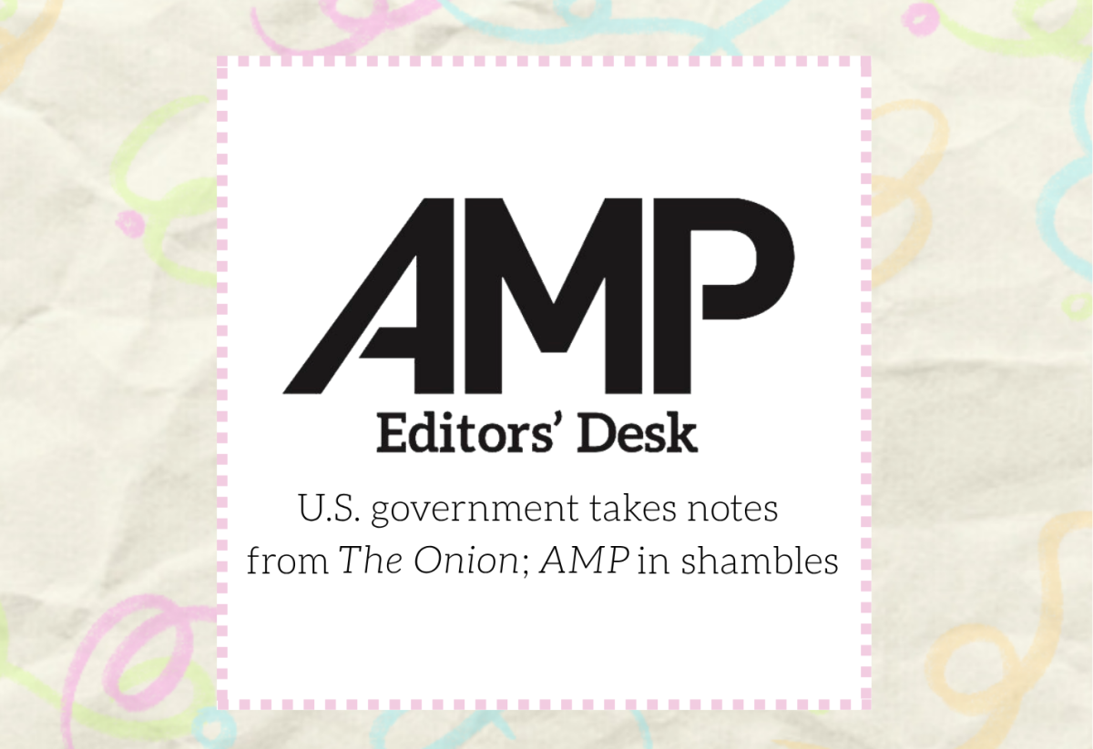 U.S. government takes notes from The Onion; AMP in shambles
